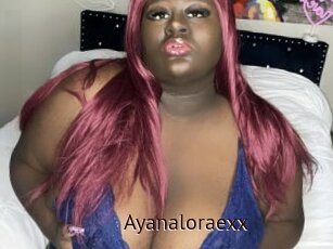 Ayanaloraexx