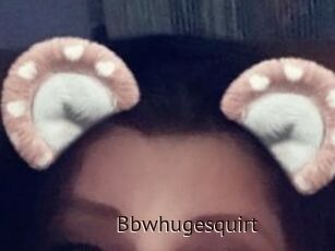 Bbwhugesquirt
