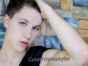 Cutetroyreadyfor