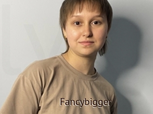 Fancybigger