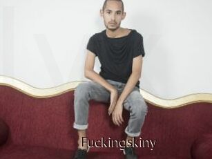 Fuckingskiny