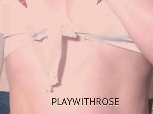 PLAYWITHROSE