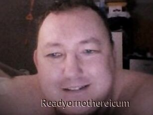 Ready_or_not_here_i_cum
