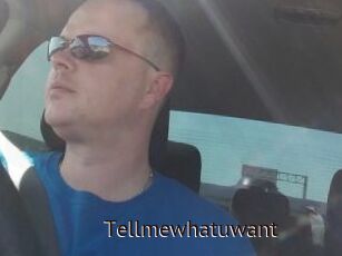 Tellmewhatuwant