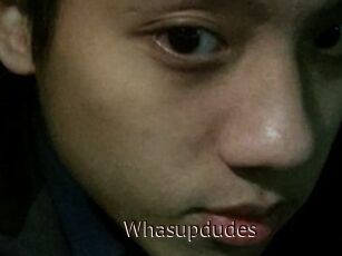 Whasupdudes